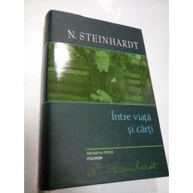 INTRE VIATA SI CARTI - N. STEINHARDT 